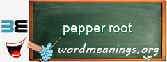 WordMeaning blackboard for pepper root